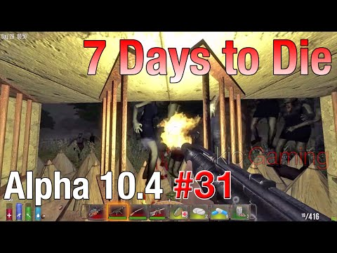 "Grand" finale. - Ep. 31 - 7 Days to Die alpha 10.4 Let's Play (clean; 60 FPS)