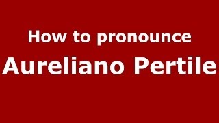 How to pronounce Aureliano Pertile
