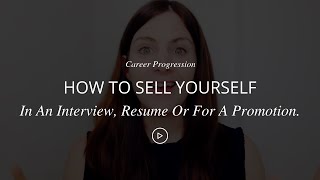 How To Sell Yourself In An Interview, On Your Resume Or For A Promotion!