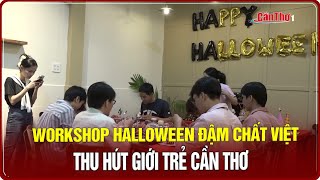 Workshop Halloween đậm chất Việt thu hút giới trẻ Cần Thơ | Cần Thơ TV