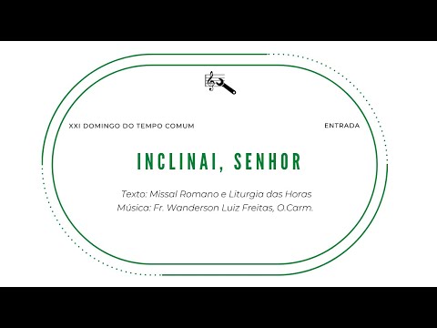 Inclinai, Senhor (entrada, 21º Domingo Do Tempo Comum) - Frei Wanderson L. Freitas, O. Cam.