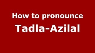 How to pronounce Tadla-Azilal