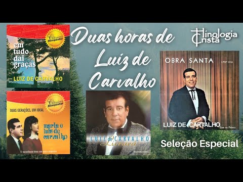 2 HORAS DE HINOS NA VOZ DE LUIZ DE CARVALHO - CLÁSSICOS DOS ANOS 60, 70, 80 e 90