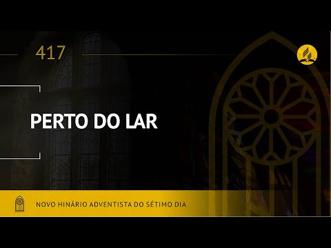 Novo Hinário Adventista • Hino 417 • Perto do Lar • (Lyrics)