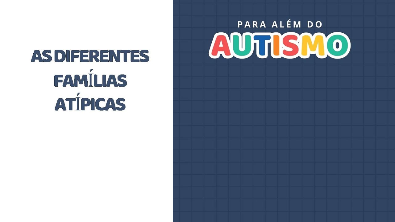 PARA ALÉM DO AUTISMO: AS DIFERENTES FAMÍLIAS ATÍPICAS