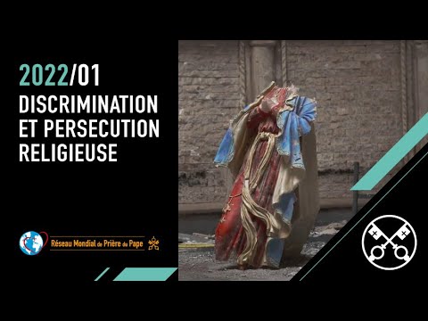 Discrimination et persécution religieuse – La Vidéo du Pape 1 – Janvier 2022