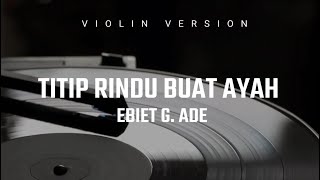 Download lagu Cover Violin  TITIP RINDU BUAT AYAH by  Ebiet G.Ade mp3