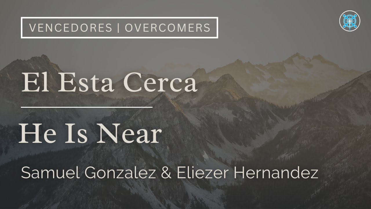 El Esta Cerca | He Is Near | Samuel Gonzalez & Eliezer Hernandez