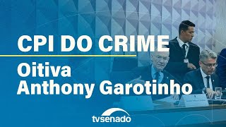 CPI ouve ex-governador do RJ Anthony Garotinho – 16/12/25