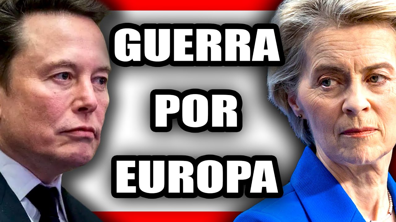 ¿QUÉ HAY DETRÁS de la GUERRA por EUROPA entre ELON MUSK y VON DER LEYEN?