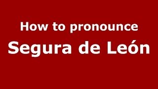 How to pronounce Segura De León