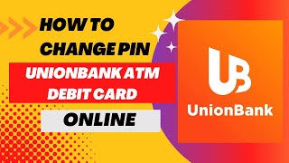 HOW TO CHANGE PIN | UNIONBANK ATM DEBIT CARD | CHANGE PIN ONLINE