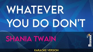 Whatever You Do Don&#39;t - Shania Twain (KARAOKE)