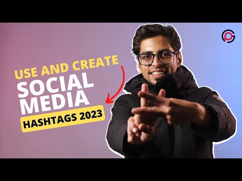 How To Use and Create Social Media Hashtags Effectively In 2023