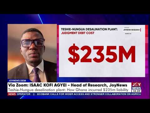 Teshie-Nungua Desalination Plant: How Ghana incurred a $253 million liability | News Desk