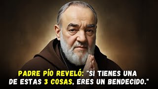 PADRE PÍO REVELÓ: SI TIENES UNA DE ESTAS 3 COSAS, ERES UN BENDECIDO