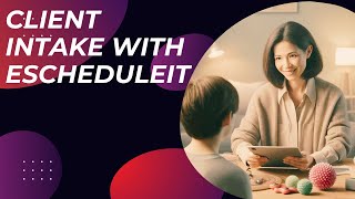 eScheduleIt in Action: Optimizing Client Intake & Appointment Scheduling – A Practical Demonstration