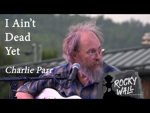 I Ain't Dead Yet - Charlie Parr