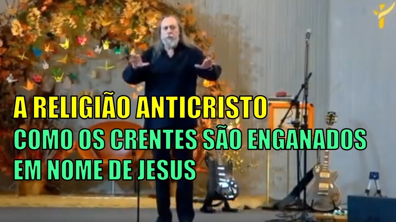 A Religião Anticristo: Como os Crentes são Enganados em Nome de Jesus
