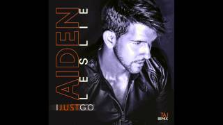 Aiden Leslie - I Just Go (Taj Remix)