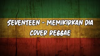 Download lagu SEVENTEEN - MEMIKIRKAN DIA (cover reggae) mp3