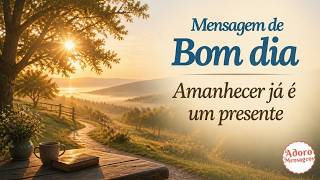 Mensagem de Bom Dia — Amanhecer Já É um Presente 🙏