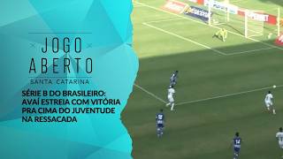 Série B do Brasileiro: Avaí estreia com vitória pra cima do Juventude na Ressacada - Jogo Aberto SC