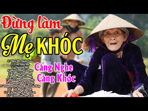 Đứt Từng Đoạn Ruột Nghe Hát Về Mẹ - Khóc Hết Nước Mắt Vì Nhớ Mẹ Cha,#100Bài Bolero Đừng Làm Mẹ Khóc