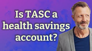 Is TASC a health savings account