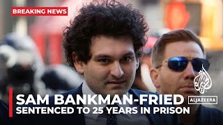 Sam Bankman-Fried sentenced to 25 years in prison for defrauding FTX