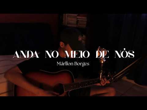 Anda No Meio De Nós - Márllon Borges