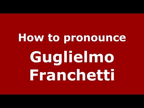 How to pronounce Guglielmo Franchetti (Italian/Italy)  - PronounceNames.com