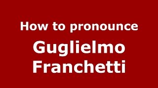 How to pronounce Guglielmo Franchetti
