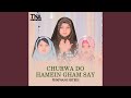 Churwa Do Hamein Gham Say