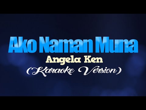 AKO NAMAN MUNA - Angela Ken (KARAOKE VERSION)