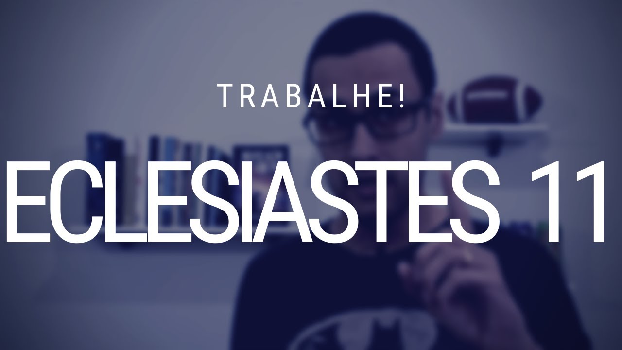 Estudo de Eclesiastes 11 - Trabalho e Juízo