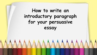 How to write an introductory paragraph for your persuasive essay