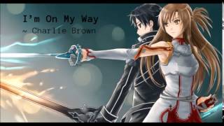 I&#39;m On My Way by Charlie Brown - Nightcore