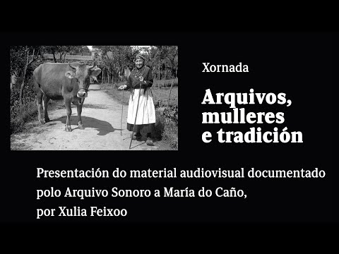Presentación do material audiovisual documentado polo Arquivo Sonoro a María do Caño, por Xulia Feixoo