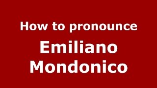 How to pronounce Emiliano Mondonico