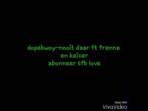 Nooit daar-dopebwoy ft Frenna ft keizer