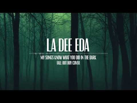 La Dee Eda - My Songs Know What You Did in the Dark (Fall Out Boy Cover)
