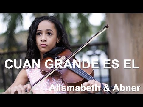 CUAN GRANDE ES EL - Alismabeth & Abner - Musica Instrumental Violín