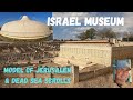Israel Museum Tour The Model Of Jerusalem The Dead Sea Scrolls