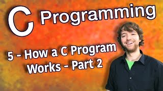 C Programming Tutorial 5 - How a C Program Works - Part 2