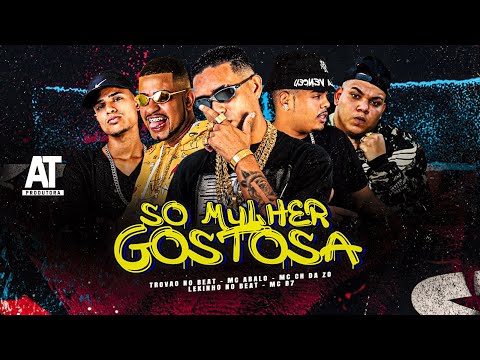 SO MULHER GOSTOSA - MC CH DA ZO , MC ABALO , TROVÃO NO BEAT , LEKINHO NO BEAT & MC B7