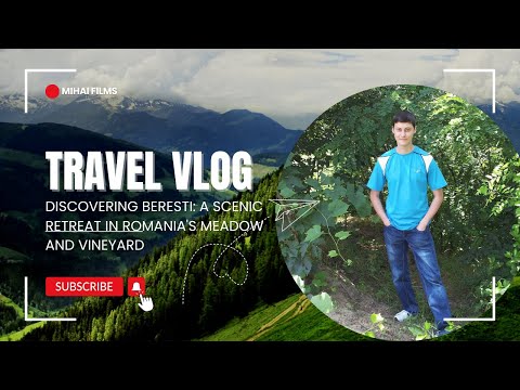 Discovering Beresti: A Scenic Retreat in Romania's Meadow and Vineyard