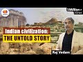 Indian civilization: The Untold Story-  A Talk by Raj Vedam