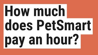 How much does PetSmart pay an hour