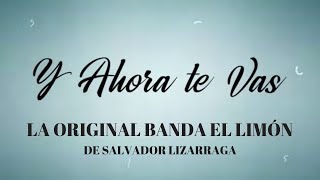 Y Ahora te Vas - La Original Banda El Limón (Video de Letras)